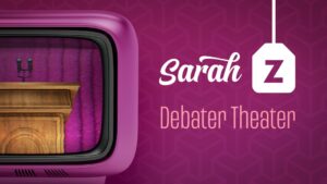 Sarah Z  — Debater Theater