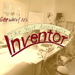 The Post Apocalyptic Inventor
